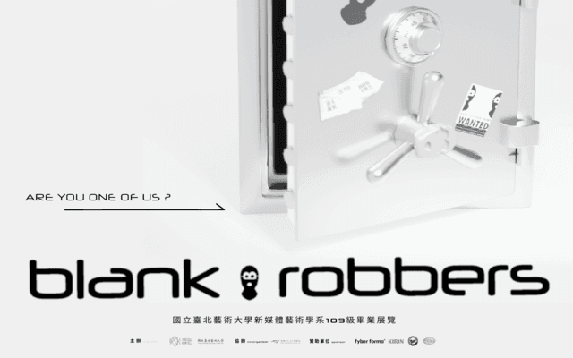 國立臺北藝術大學新媒體藝術學系109級畢業展覽 – BLANK ROBBERS